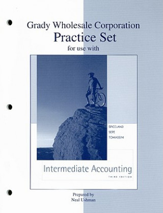 Carte Grady Wholesale Corporation Practice Set for Use with Intermediate Accounting Third Edition J. David Spiceland