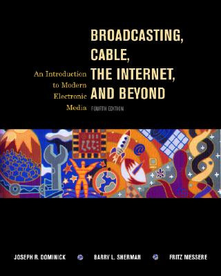 Carte Broadcasting, Cable, the Internet and Beyond: An Introduction to Modern Electronic Media Joseph R. Dominick