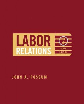 Kniha Labor Relations: Development, Structure, Processes John A. Fossum