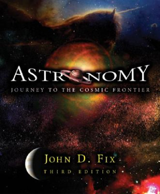 Książka Astronomy: Journey to the Cosmic Frontier with Essential Study Partner CD-ROM and Starry Nights 3.1 CD-ROM John D. Fix