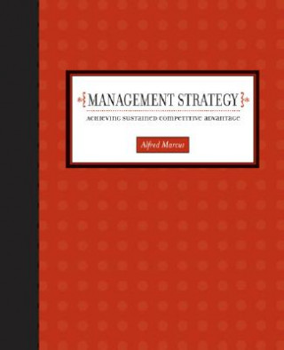 Книга Management Strategy: Achieving Sustained Competitive Advantage Alfred A. Marcus