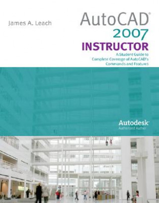 Kniha AutoCAD 2007 Instructor with Autodesk Inventor Software 07 James A. Leach