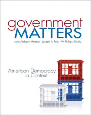 Könyv Government Matters: American Democracy in Context John Anthony Maltese
