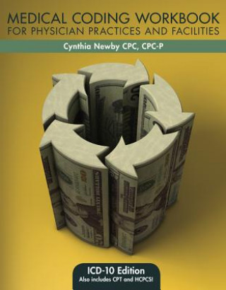Carte Medical Coding Workbook for Physician Practices and Facilities: ICD-10 Edition Cynthia Newby