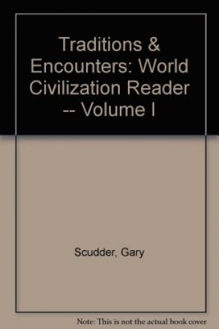 Carte Traditions & Encounters: World Civilization Reader -- Volume I Gary Scudder