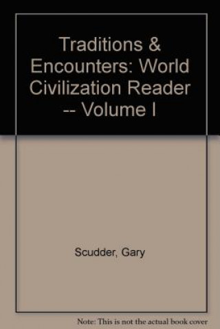 Book Traditions & Encounters: World Civilization Reader -- Volume I Gary Scudder