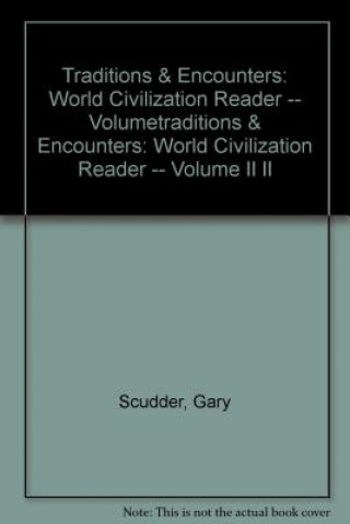 Carte Traditions & Encounters: World Civilization Reader -- Volume II Gary Scudder