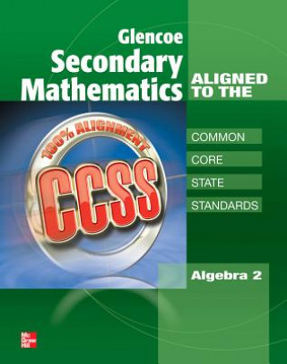 Knjiga Glencoe Secondary Mathematics to the Common Core State Standards, Algebra 2 McGraw-Hill