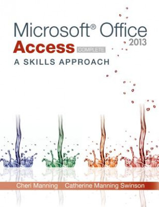 Kniha Microsoft Office Access 2013: A Skills Approach, Complete Cheri Manning