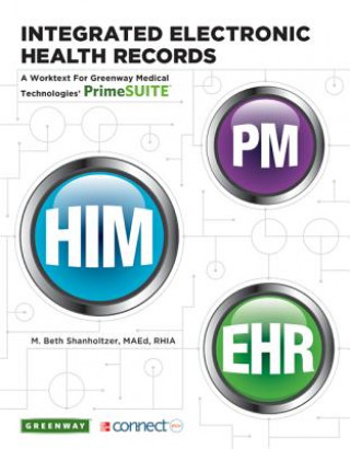 Könyv Integrated Electronic Health Records with connect access code: A Worktext for Greenway Medical Technologies' PrimeSUITE M. Beth Shanholtzer