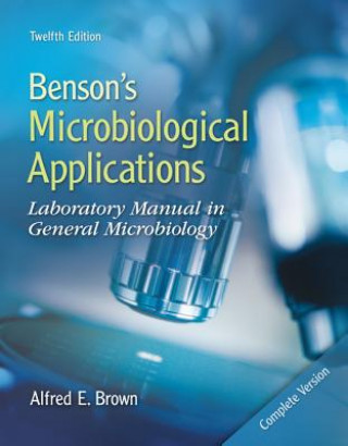 Könyv Benson's Microbiological Applications: Complete Version: Laboratory Manual in General Microbiology Alfred E. Brown