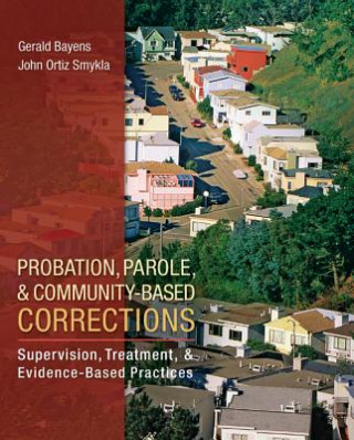 Knjiga Probation, Parole, and Community-Based Corrections: Supervision, Treatment, and Evidence-Based Practices Gary Smykla Bayens