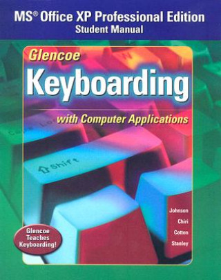 Carte Glencoe Keyboarding with Computer Applications: MS Office XP Professional Edition, Student Manual Johnson