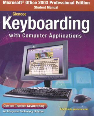 Carte Microsoft Office 2003 Professional Edition Student Manual for Glencoe Keyboarding with Computer Applications McGraw-Hill/Glencoe