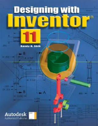 Carte Designing with Inventor 11, Student Edition Randy H. Shih