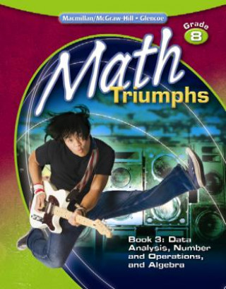 Kniha Math Triumphs, Grade 8, Student Study Guide, Book 3: Data Analysis, Number and Operations, and Algebra McGraw-Hill