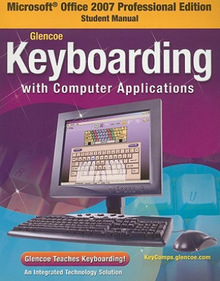 Livre Microsoft Office 2007 Professional Edition Student Manual for Glencoe Keyboarding with Computer Applications McGraw-Hill/Glencoe