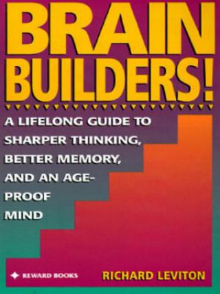 Libro Brain Builders!: A Lifelong Guide to Sharper Thinking, Better Memory, and Anage-Proof Mind Richard Leviton