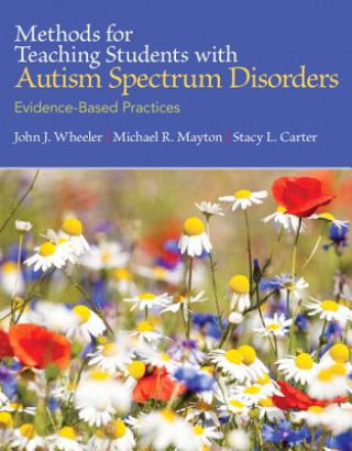 Knjiga Methods for Teaching Students with Autism Spectrum Disorders with Access Code: Evidence-Based Practices John J. Wheeler