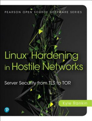 Kniha Linux Hardening in Hostile Networks Kyle Rankin