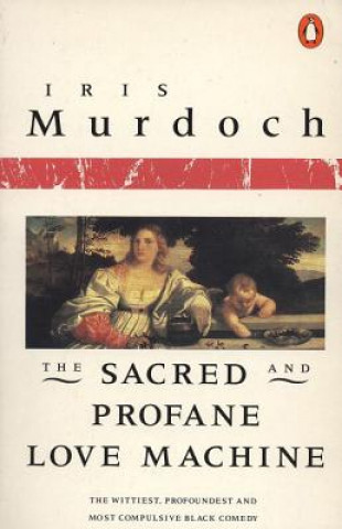 Kniha The Sacred and Profane Love Machine Iris Murdoch