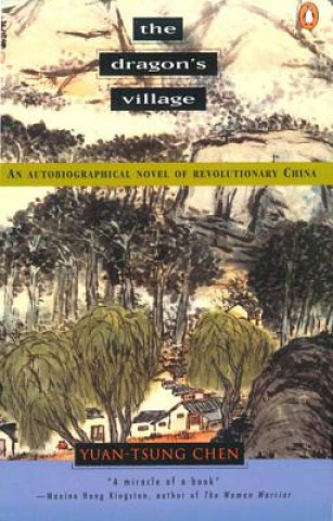Książka The Dragon's Village: An Autobiographical Novel of Revolutionary China Yuan-Tsung Chen