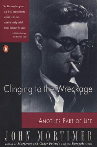 Könyv Clinging to the Wreckage John Clifford Mortimer