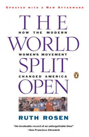 Kniha The World Split Open: How the Modern Women's Movement Changed America Ruth Rosen