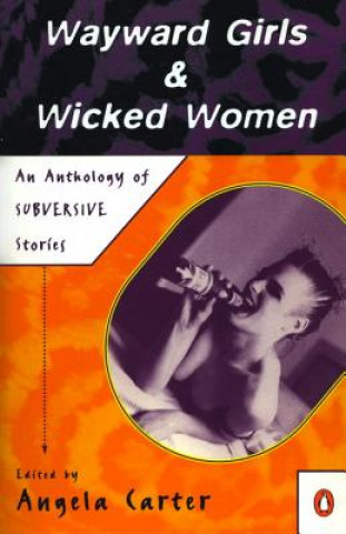 Könyv Wayward Girls & Wicked Women: An Anthology of Stories Angela Carter