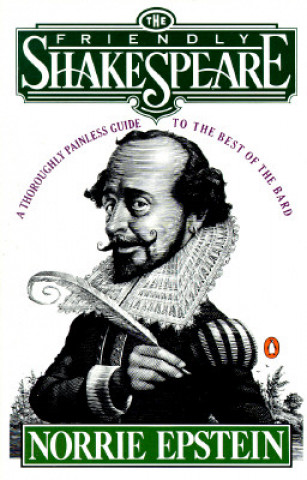 Kniha The Friendly Shakespeare: A Thoroughly Painless Guide to the Best of the Bard Norrie Epstein