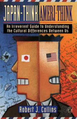 Książka Japan-Think, Ameri-Think: An Irreverent Guide to Understanding the Cultural Differences Between Us Robert J. Collins