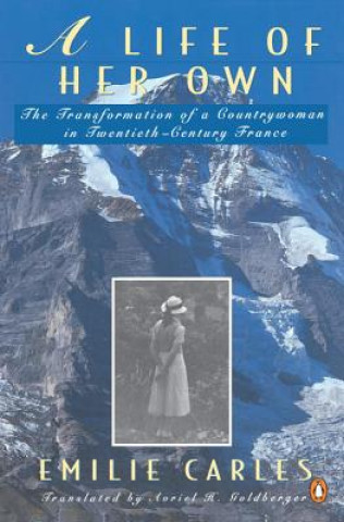 Livre A Life of Her Own: The Transformation of a Countrywoman in 20th-Century France Emilie Carles