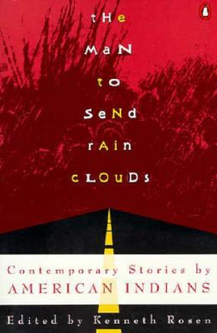 Könyv The Man to Send Rain Clouds: Contemporary Stories by American Indians Kenneth Rosen