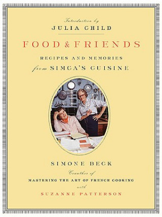 Könyv Food and Friends: Recipes and Memories from Simca's Cuisine Simone Beck