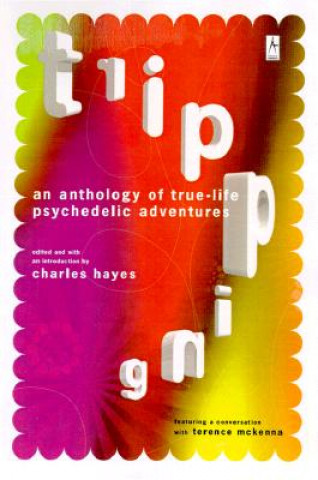 Kniha Tripping: An Anthology of True-Life Psychedelic Adventures Charles Hayes