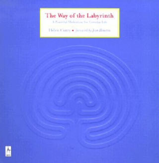 Carte The Way of the Labyrinth: A Powerful Meditation for Everyday Life Helen Curry