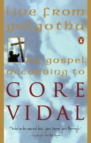 Book Live from Golgotha: The Gospel According to Gore Vidal Gore Vidal