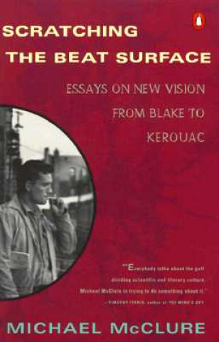 Kniha Scratching the Beat Surface: Essays on New Vision from Blake to Kerouac Michael McClure