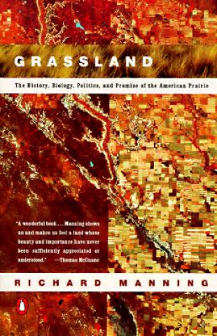 Kniha Grassland: The History, Biology, Politics and Promise of the American Prairie Richard Manning