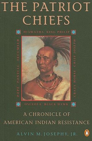 Книга The Patriot Chiefs: A Chronicle of American Indian Resistance Alvin M. Josephy