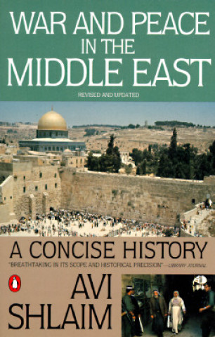 Könyv War and Peace in the Middle East: A Concise History, Revised and Updated Avi Shlaim