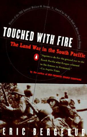Kniha Touched with Fire: The Land War in the South Pacific Eric Bergerud