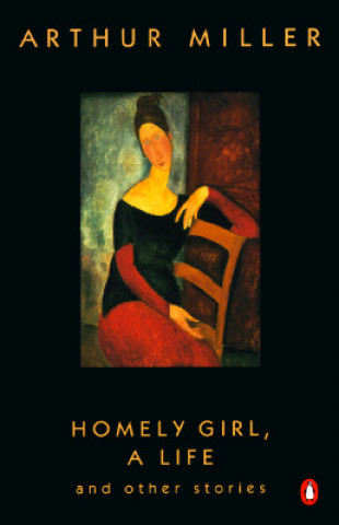 Kniha Homely Girl, a Life: And Other Stories Arthur Miller