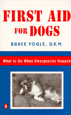Carte First Aid for Dogs: What to Do When Emergencies Happen Bruce Fogle