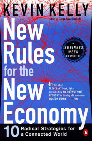 Kniha New Rules for the New Economy: 10 Radical Strategies for a Connected World Kevin Kelly
