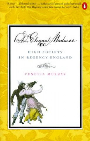 Kniha An Elegant Madness: High Society in Regency England Venetia Murray