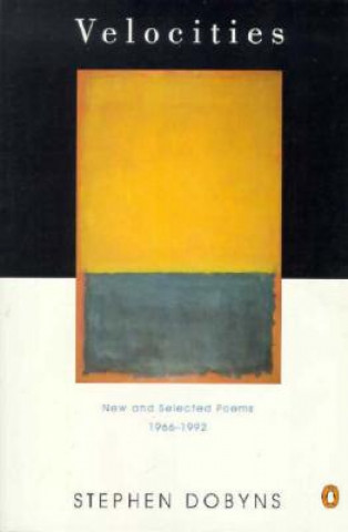 Kniha Velocities: New and Selected Poems: 1966-1992 Stephen Dobyns