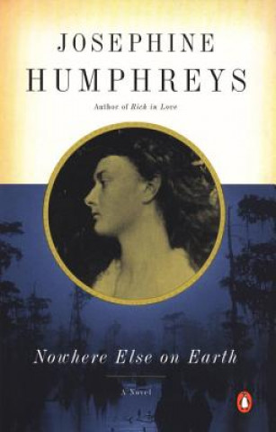 Carte Nowhere Else on Earth Josephine Humphreys