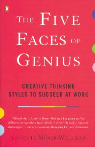 Buch The Five Faces of Genius: Creative Thinking Styles to Succeed at Work Annette Moser-Wellman