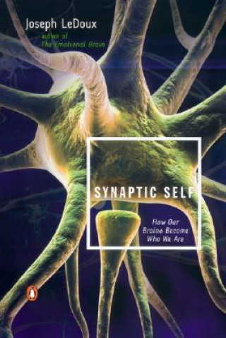 Knjiga Synaptic Self: How Our Brains Become Who We Are Joseph LeDoux